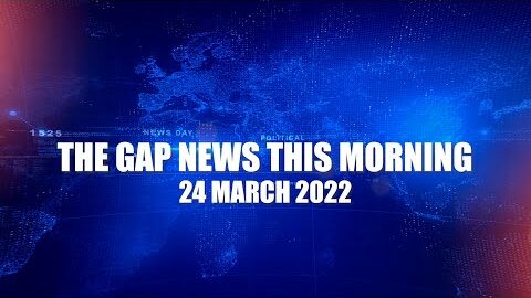 The Gap News This Morning | 24 March 2022
