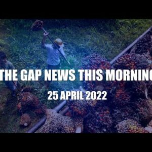 The Gap News This Morning | 25 April 2022