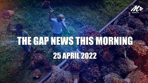 The Gap News This Morning | 25 April 2022