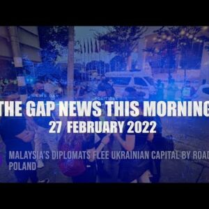 The Gap News This Morning | 27 February 2022