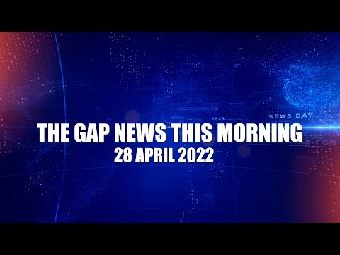 The Gap News This Morning | 28 April 2022