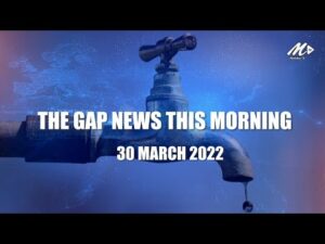 The Gap News This Morning | 30 MARCH 2022