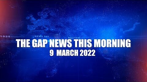 The Gap News This Morning | 9 March 2022