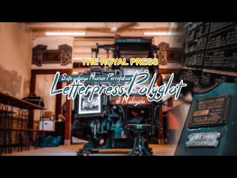 The Royal Press : Satu-satunya Muzium Percetakan ‘Letterpress Polyglot” di Malaysia