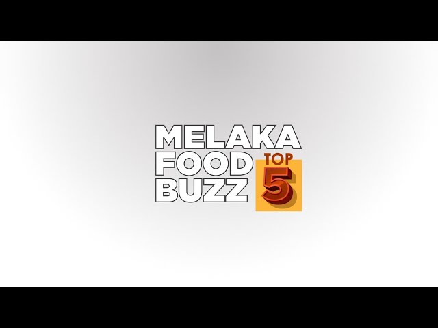 Top 5 Port Makan Terbaik! MelakaFoodBuzz