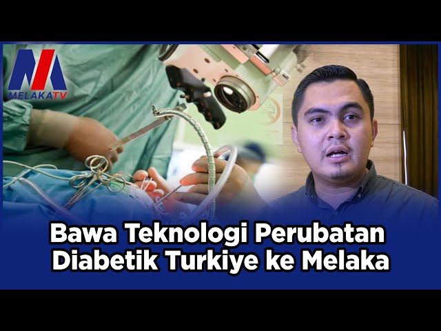 Bawa Teknologi Perubatan Diabetik Turkiye Ke Melaka