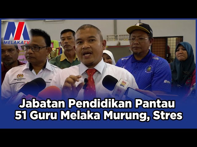 Jabatan Pendidikan Pantau 51 Guru Melaka Murung, Stres