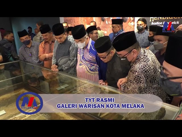 TYT Rasmi Galeri Warisan Kota Melaka