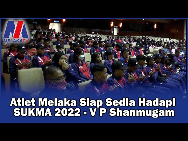 Atlet Melaka Siap Sedia Hadapi Sukma 2022 – V P Shanmugam