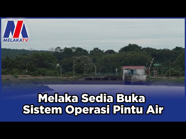 Melaka Sedia Buka Sistem Operasi Pintu Air