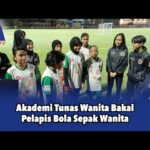 Akademi Tunas Wanita Bakal Pelapis Bola Sepak Wanita