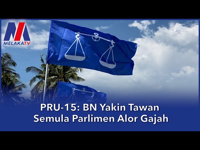 PRU-15: BN Yakin Tawan Semula Parlimen Alor Gajah