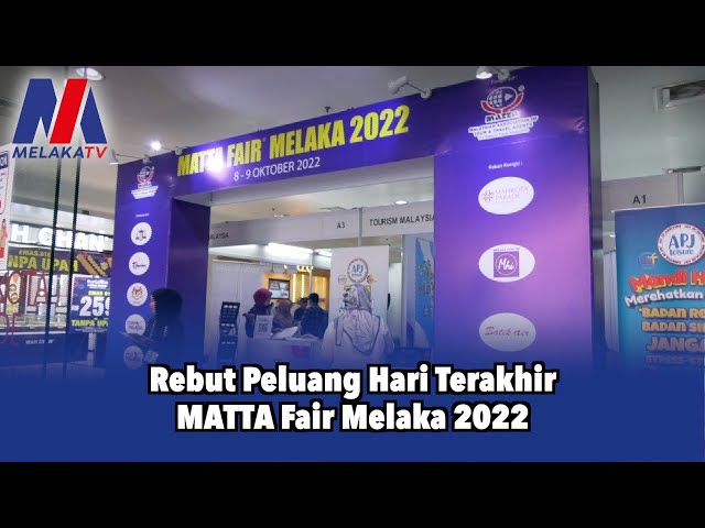 Rebut Peluang Hari Terakhir MATTA Fair Melaka 2022