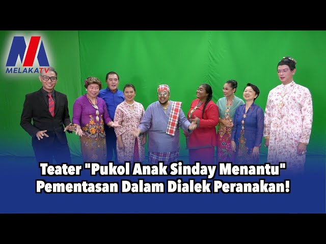 Teater ‘Pukol Anak Sinday Menantu’ Pementasan Dalam Dialek Peranakan!
