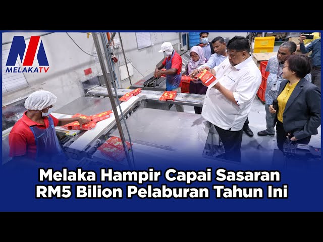 Melaka Hampir Capai Sasaran RM5 Bilion Pelaburan Tahun Ini