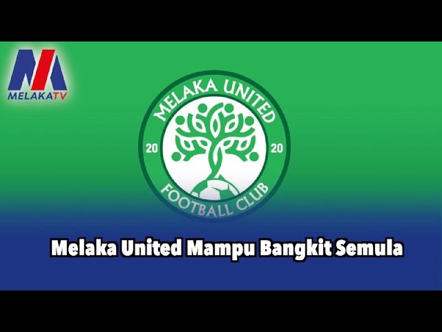 Melaka United Mampu Bangkit Semula