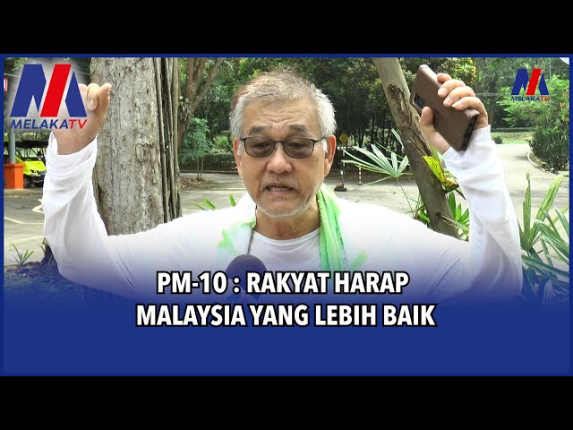 Pm 10: Rakyat Harap Malaysia Yang Lebih Baik