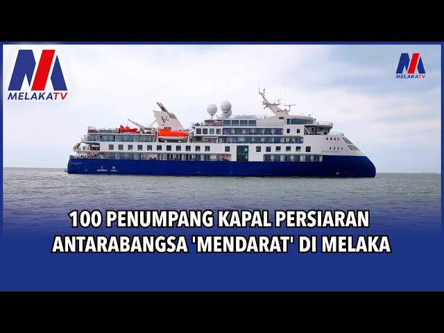 100 Penumpang Kapal Persiaran Antarabangsa ‘Mendarat’ Di Melaka