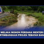 Melaka Mohon Perdana Menteri Pertimbangkan Projek Tebatan Banjir