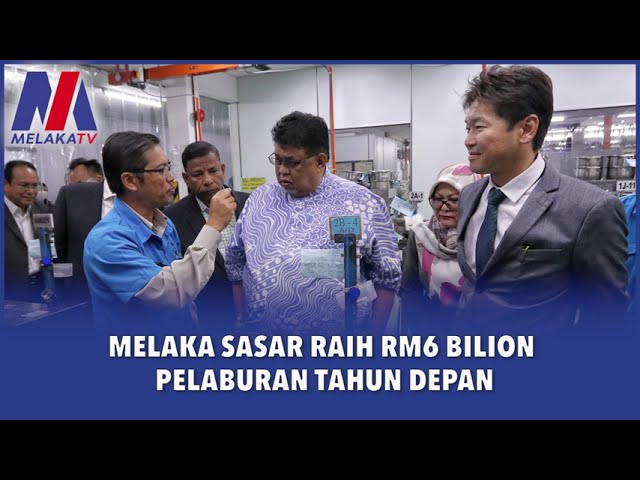 Melaka Sasar Raih RM6 Bilion Pelaburan Tahun Depan
