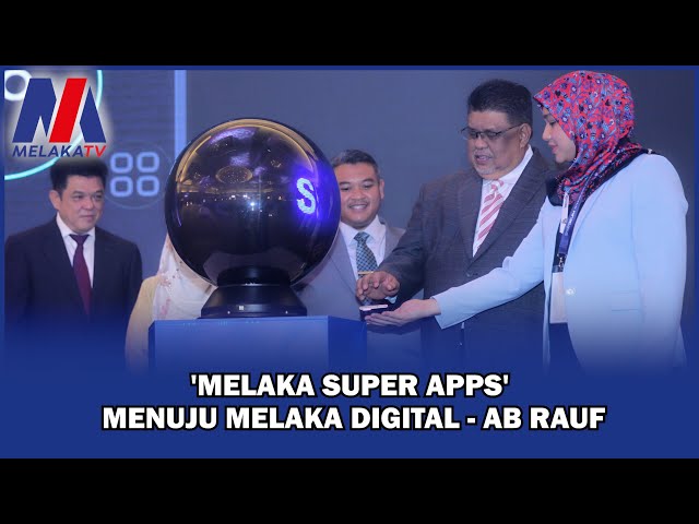 ‘Melaka Super Apps’ Menuju Melaka Digital – Ab Rauf