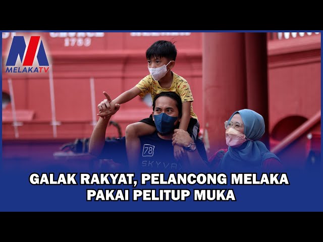 Galak Rakyat, Pelancong Melaka Pakai Pelitup Muka