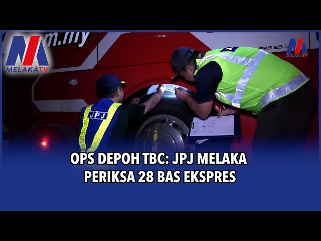 Ops Depoh Tbc: Jpj Melaka Periksa 28 Bas Ekspres