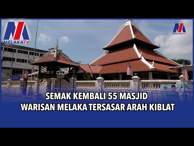 Semak Kembali 55 Masjid Warisan Melaka Tersasar Arah Kiblat