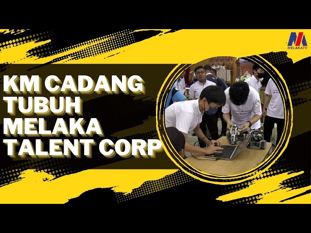 KM Cadang Tubuh Melaka Talent Corp