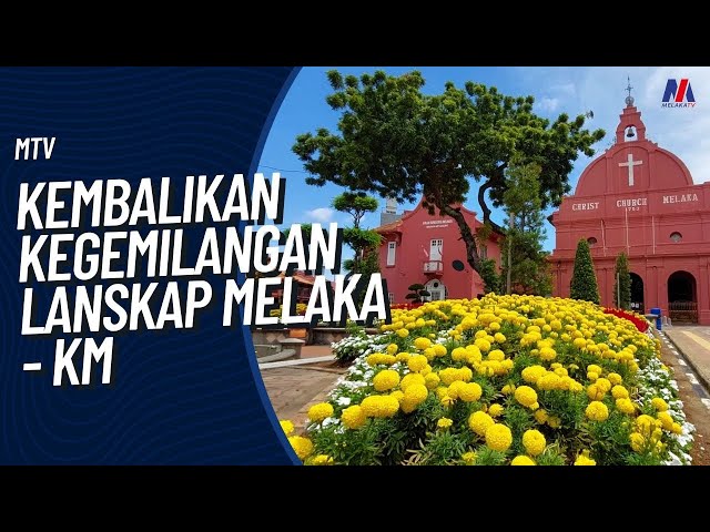 Kembalikan Kegemilangan Lanskap Melaka – Melaka