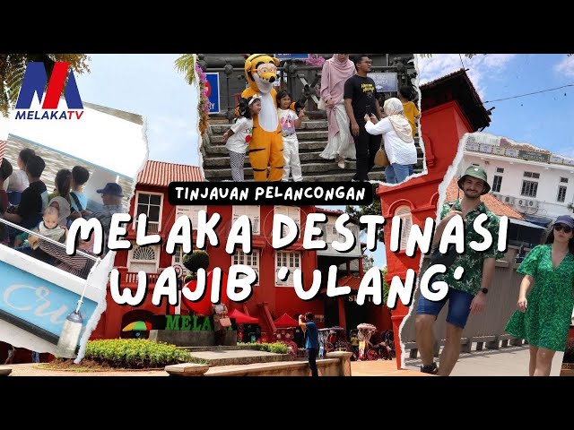 Tinjauan Pelancongan – Melaka Destinasi Wajib ‘ulang’