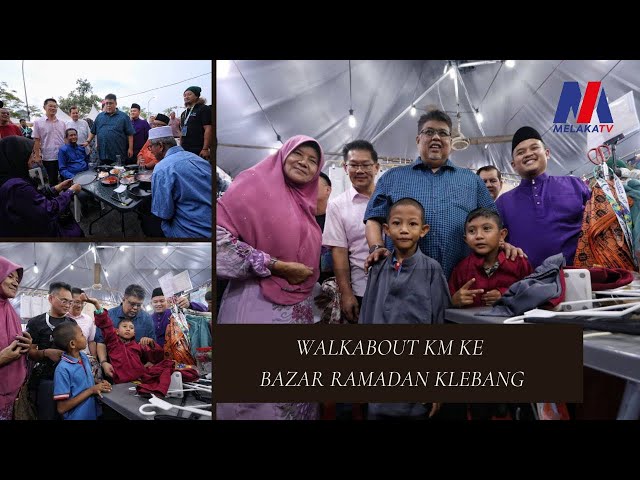 Walkabout KM Ke Bazar Ramadan Klebang