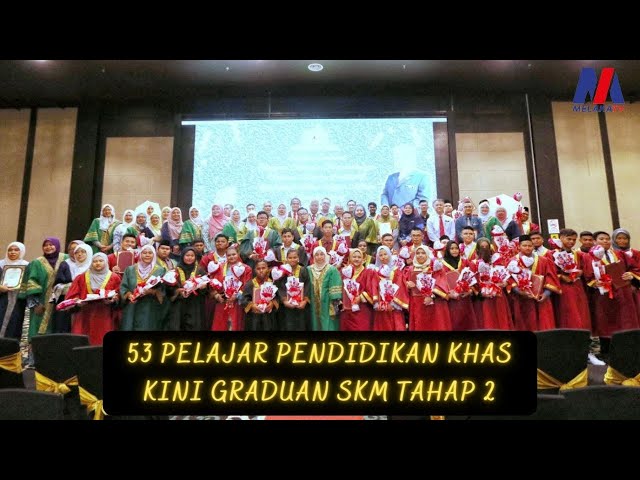 53 Pelajar Pendidikan Khas Kini Graduan SKM Tahap 2