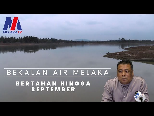 Bekalan Air Melaka Bertahan Hingga September
