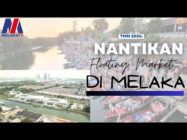 TMM 2024: Nantikan Floating Market Di Melaka