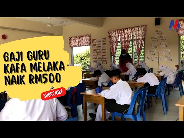 Gaji Guru Kafa Melaka Naik Rm500