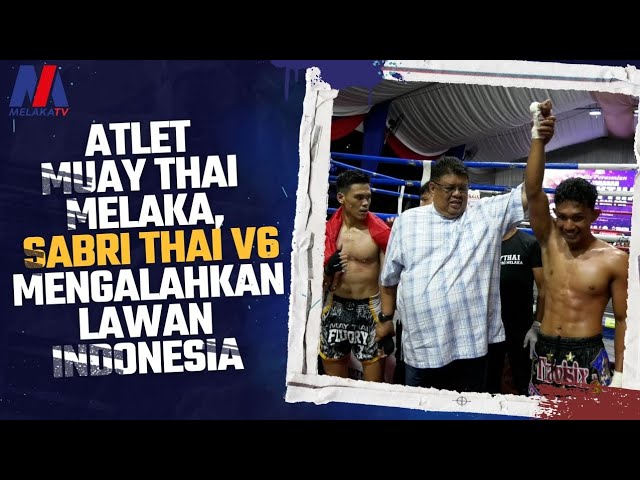 Atlet Muay Thai Melaka, Sabri Thai V6 Mengalahkan Lawan Indonesia
