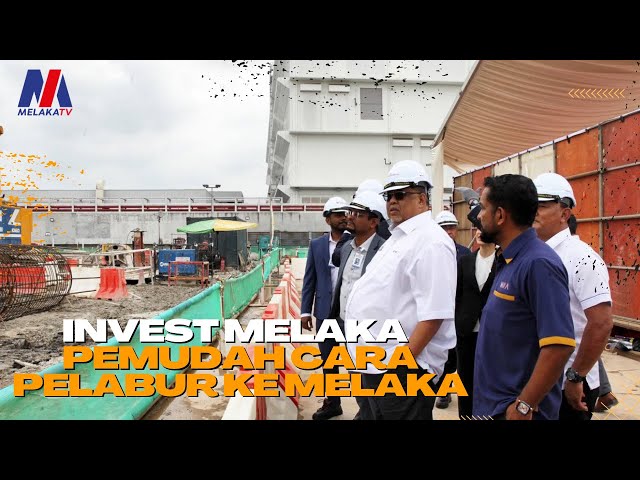 Invest Melaka Pemudah Cara Pelabur Ke Melaka