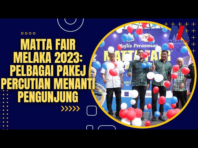 Matta Fair Melaka 2023 : Pelbagai Pakej Percutian Menanti Pengunjung