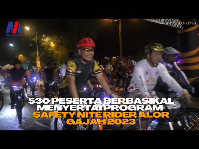 530 Peserta Berbasikal Menyertai Program Safety Nite Rider Alor Gajah 2023