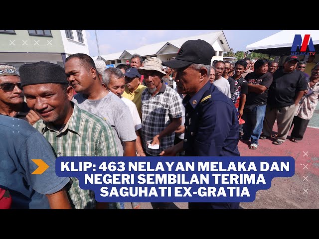 Klip: 463 Nelayan Melaka Dan Negeri Sembilan Terima Saguhati Ex Gratia