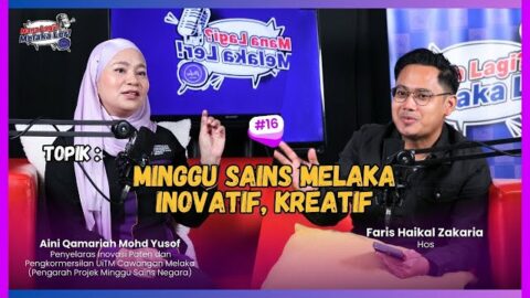 Podcast Mana Lagi? Melaka Ler! | Edisi 16 | Minggu Sains Melaka Inovatif, Kreatif