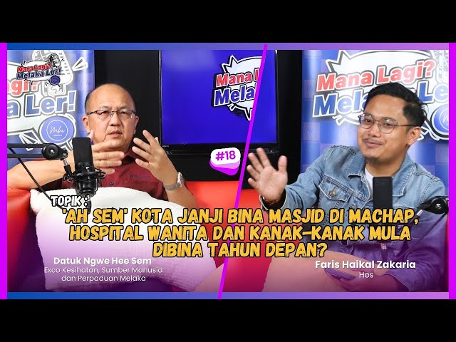 Podcast Mana Lagi ? Melaka Ler! | Edisi 18 | ‘ah Sem’ Kota Janji Bina Masjid Di Machap