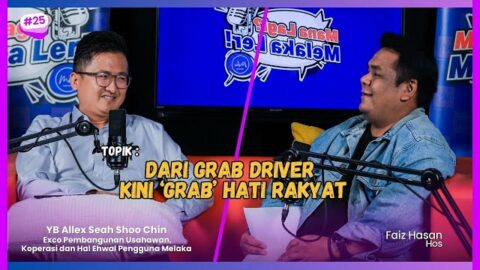 Podcast Mana Lagi? Melaka Ler!| Edisi 25 | Dari Grab Driver Kini ‘grab’ Hati Rakyat